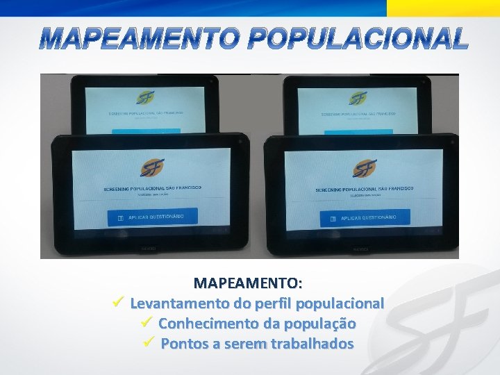 MAPEAMENTO POPULACIONAL MAPEAMENTO: ü Levantamento do perfil populacional ü Conhecimento da população ü Pontos