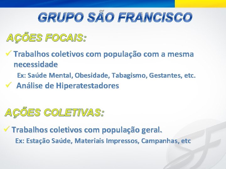 GRUPO SÃO FRANCISCO AÇÕES FOCAIS: ü Trabalhos coletivos com população com a mesma necessidade