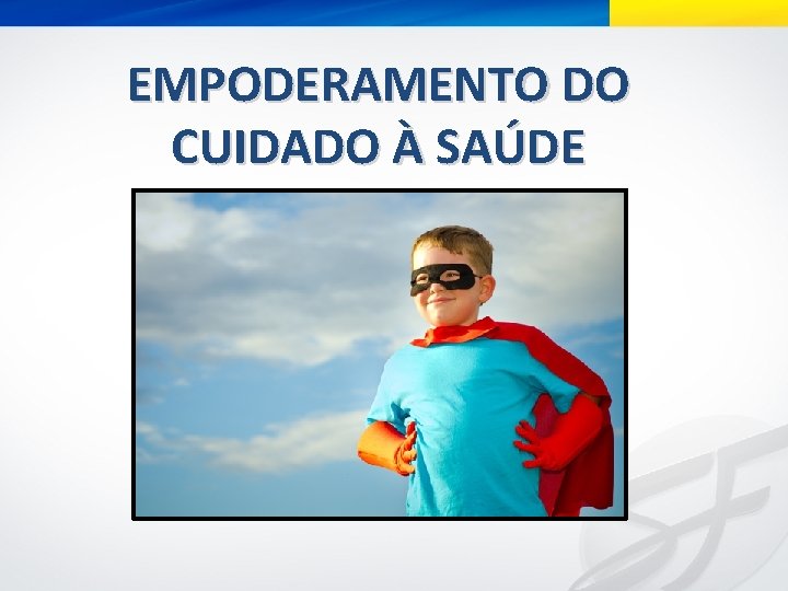 EMPODERAMENTO DO CUIDADO À SAÚDE 