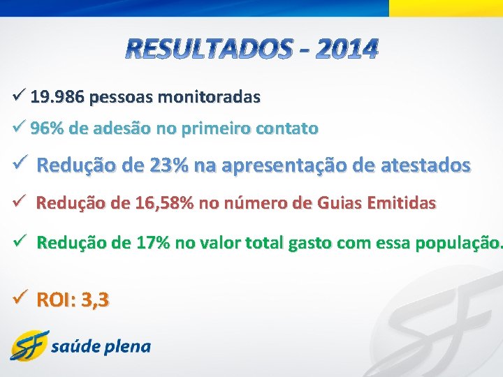 RESULTADOS - 2014 ü 19. 986 pessoas monitoradas ü 96% de adesão no primeiro