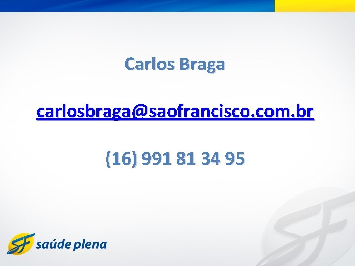 Carlos Braga carlosbraga@saofrancisco. com. br (16) 991 81 34 95 