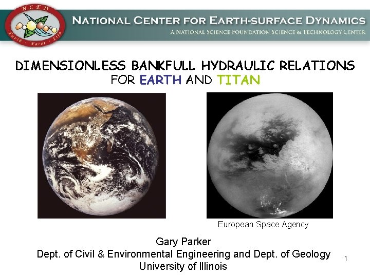 DIMENSIONLESS BANKFULL HYDRAULIC RELATIONS FOR EARTH AND TITAN European Space Agency Gary Parker Dept.