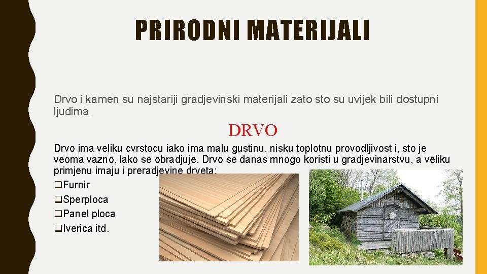 PRIRODNI MATERIJALI Drvo i kamen su najstariji gradjevinski materijali zato su uvijek bili dostupni PRIRODNI MATERIJALI Drvo i kamen su najstariji gradjevinski materijali zato su uvijek bili dostupni