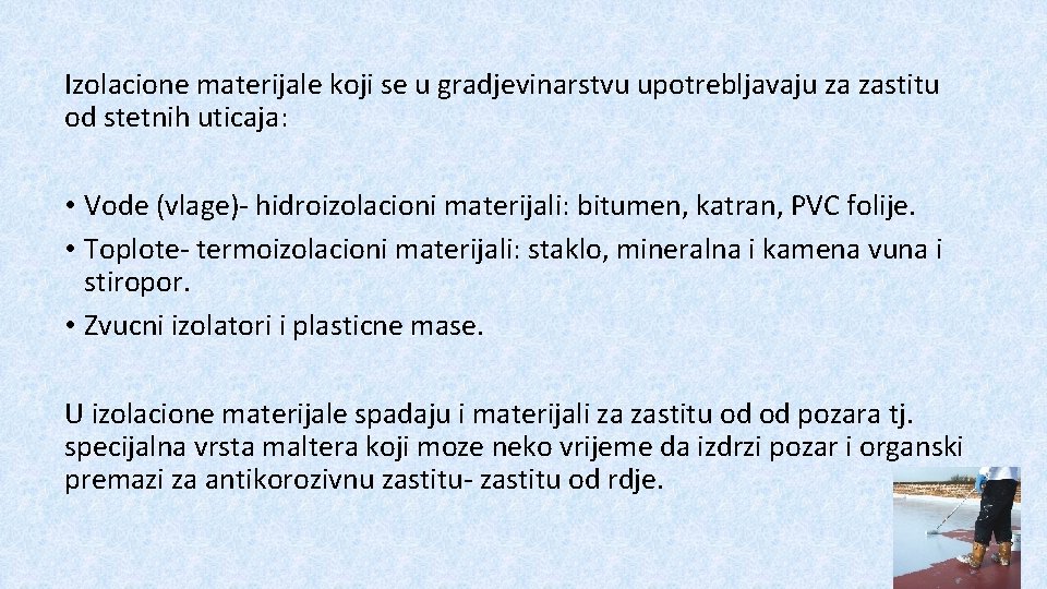 Izolacione materijale koji se u gradjevinarstvu upotrebljavaju za zastitu od stetnih uticaja: • Vode