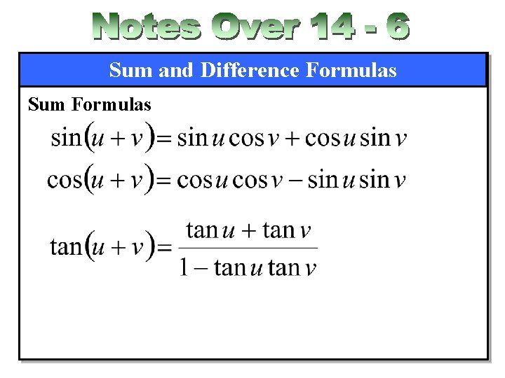 Sum and Difference Formulas Sum Formulas 