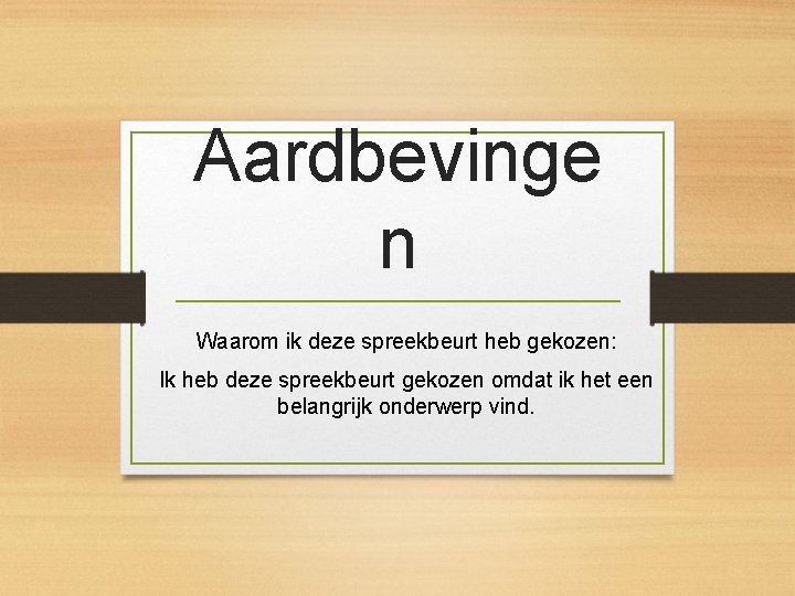 Aardbevinge n Waarom ik deze spreekbeurt heb gekozen: Ik heb deze spreekbeurt gekozen omdat