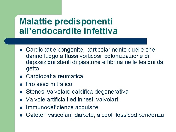 Malattie predisponenti all’endocardite infettiva l l l l Cardiopatie congenite, particolarmente quelle che danno