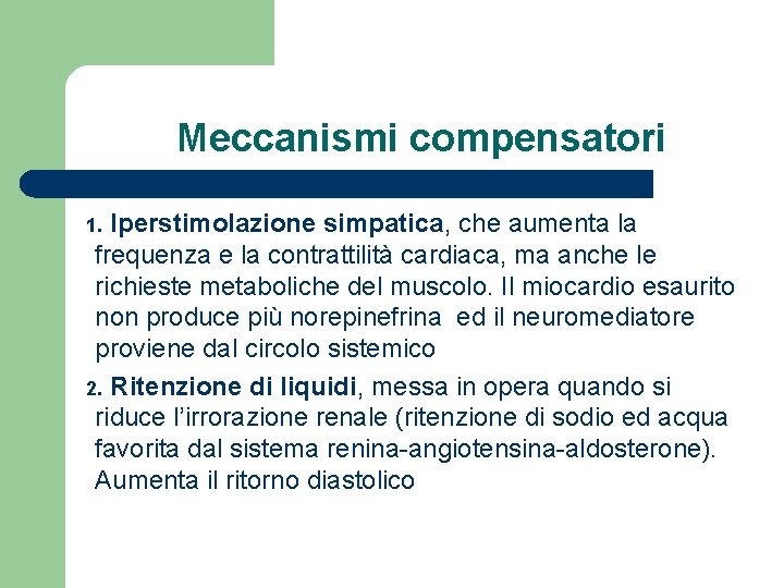 Meccanismi compensatori Iperstimolazione simpatica, che aumenta la frequenza e la contrattilità cardiaca, ma anche