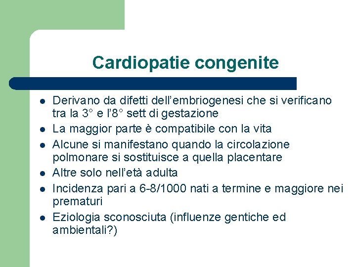 Cardiopatie congenite l l l Derivano da difetti dell’embriogenesi che si verificano tra la