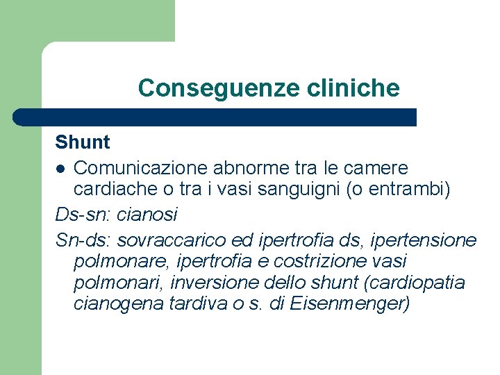 Conseguenze cliniche Shunt l Comunicazione abnorme tra le camere cardiache o tra i vasi