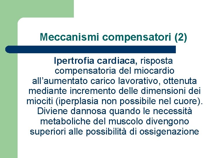 Meccanismi compensatori (2) Ipertrofia cardiaca, risposta compensatoria del miocardio all’aumentato carico lavorativo, ottenuta mediante