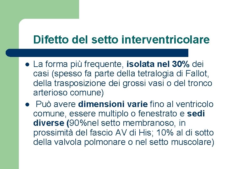 Difetto del setto interventricolare l l La forma più frequente, isolata nel 30% dei