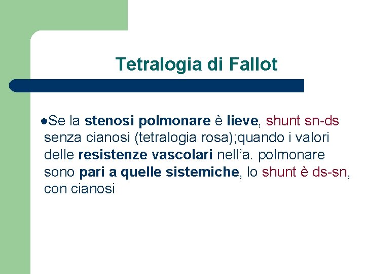 Tetralogia di Fallot l. Se la stenosi polmonare è lieve, shunt sn-ds senza cianosi