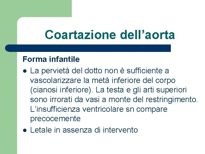 Coartazione dell’aorta Forma infantile l La pervietà del dotto non è sufficiente a vascolarizzare