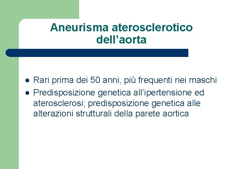 Aneurisma aterosclerotico dell’aorta l l Rari prima dei 50 anni, più frequenti nei maschi