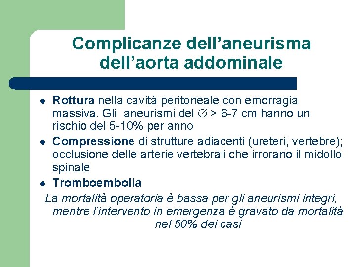 Complicanze dell’aneurisma dell’aorta addominale Rottura nella cavità peritoneale con emorragia massiva. Gli aneurismi del