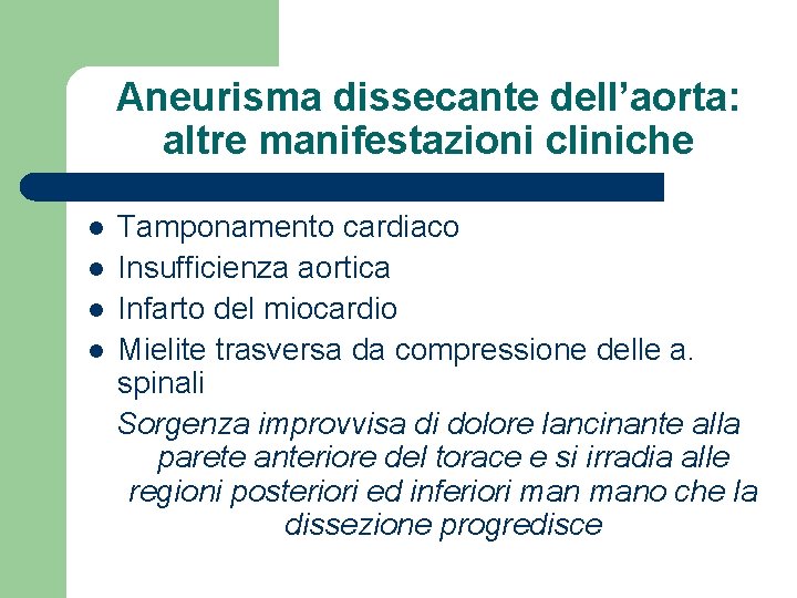 Aneurisma dissecante dell’aorta: altre manifestazioni cliniche l l Tamponamento cardiaco Insufficienza aortica Infarto del