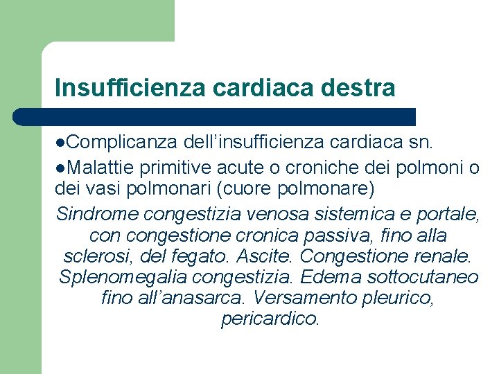 Insufficienza cardiaca destra l. Complicanza dell’insufficienza cardiaca sn. l. Malattie primitive acute o croniche