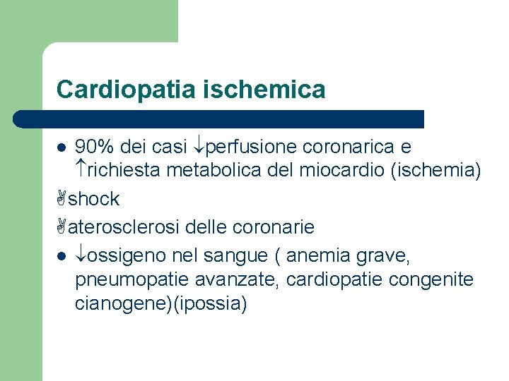 Cardiopatia ischemica 90% dei casi perfusione coronarica e richiesta metabolica del miocardio (ischemia) shock