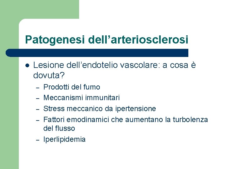 Patogenesi dell’arteriosclerosi l Lesione dell’endotelio vascolare: a cosa è dovuta? – – – Prodotti