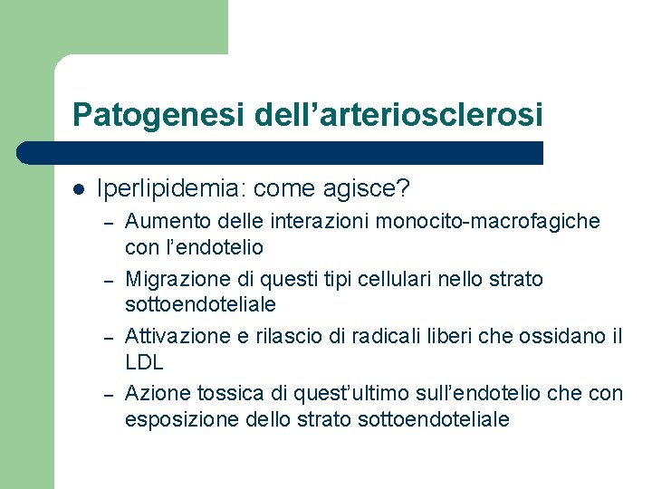 Patogenesi dell’arteriosclerosi l Iperlipidemia: come agisce? – – Aumento delle interazioni monocito-macrofagiche con l’endotelio