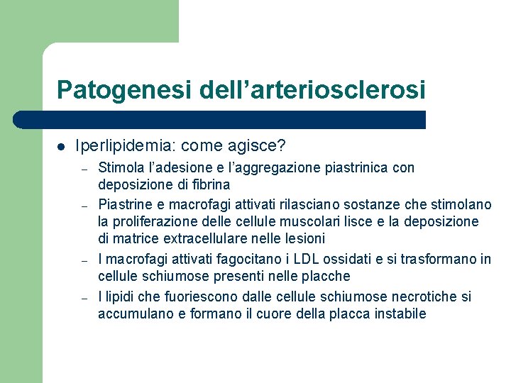 Patogenesi dell’arteriosclerosi l Iperlipidemia: come agisce? – – Stimola l’adesione e l’aggregazione piastrinica con