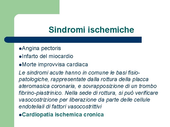 Sindromi ischemiche l. Angina pectoris l. Infarto del miocardio l. Morte improvvisa cardiaca Le