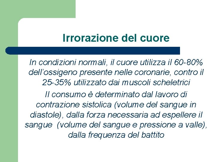 Irrorazione del cuore In condizioni normali, il cuore utilizza il 60 -80% dell’ossigeno presente