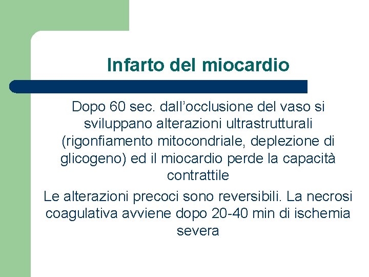 Infarto del miocardio Dopo 60 sec. dall’occlusione del vaso si sviluppano alterazioni ultrastrutturali (rigonfiamento