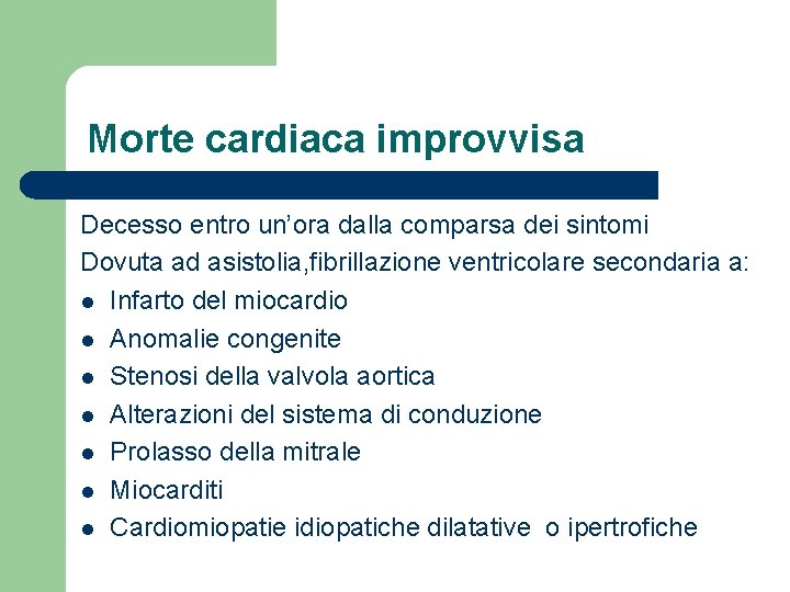 Morte cardiaca improvvisa Decesso entro un’ora dalla comparsa dei sintomi Dovuta ad asistolia, fibrillazione