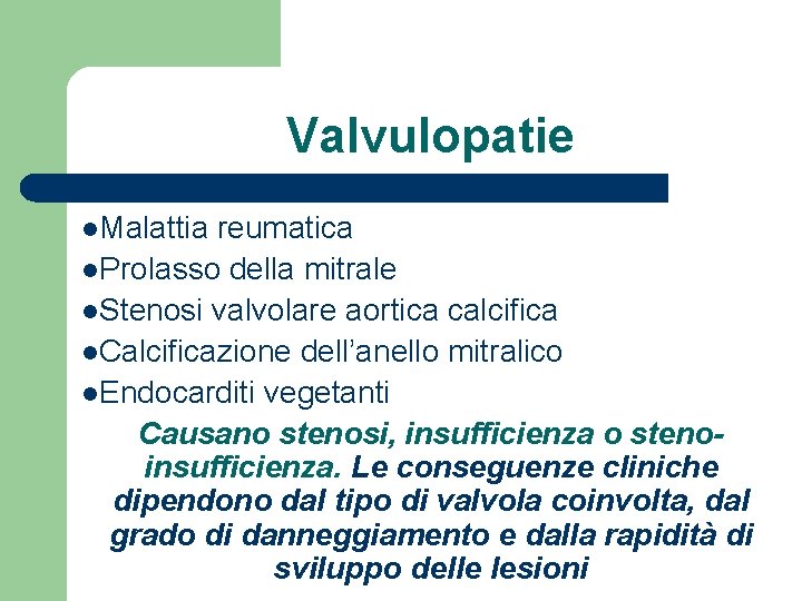 Valvulopatie l. Malattia reumatica l. Prolasso della mitrale l. Stenosi valvolare aortica calcifica l.