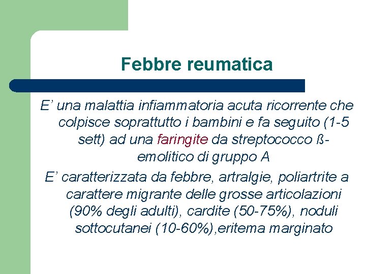 Febbre reumatica E’ una malattia infiammatoria acuta ricorrente che colpisce soprattutto i bambini e