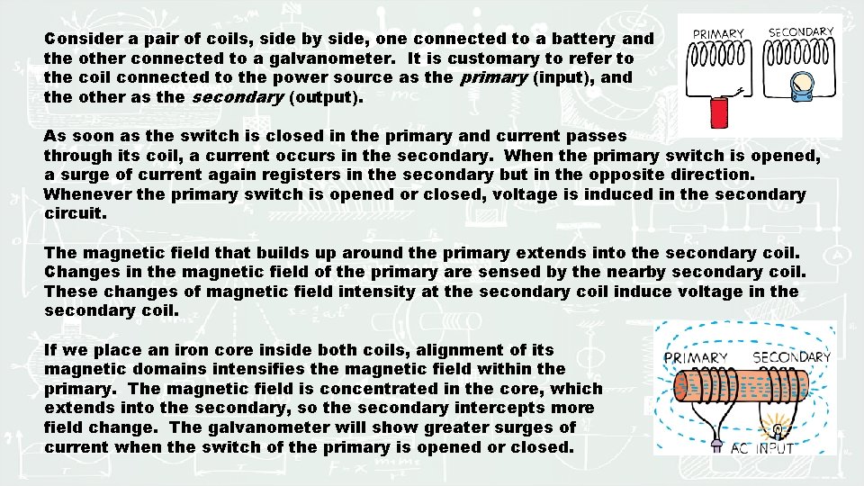 Consider a pair of coils, side by side, one connected to a battery and