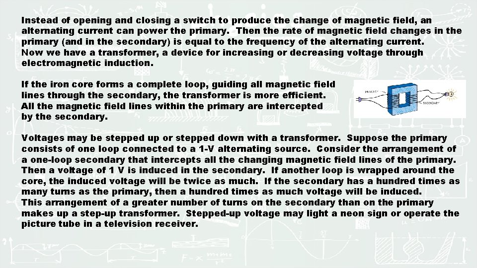 Instead of opening and closing a switch to produce the change of magnetic field,