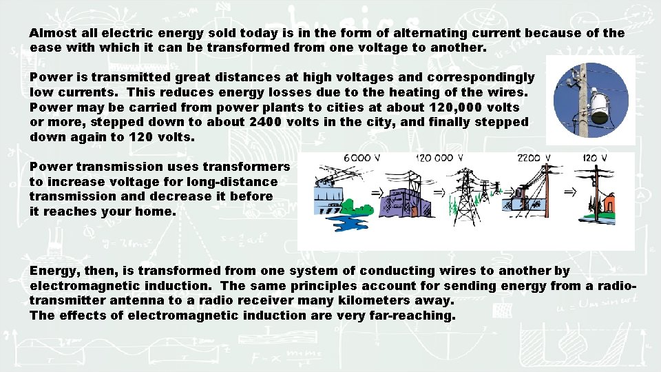 Almost all electric energy sold today is in the form of alternating current because