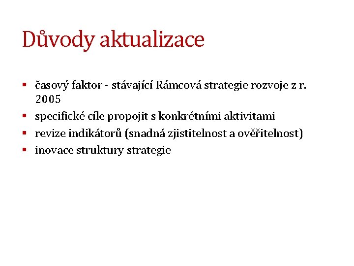 Důvody aktualizace § časový faktor - stávající Rámcová strategie rozvoje z r. 2005 §