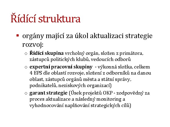 Řídící struktura § orgány mající za úkol aktualizaci strategie rozvoj: o Řídící skupina vrcholný