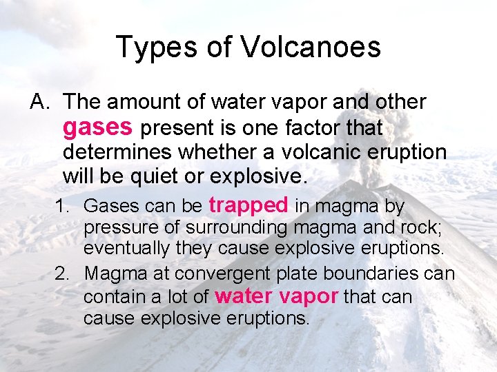 Types of Volcanoes A. The amount of water vapor and other gases present is