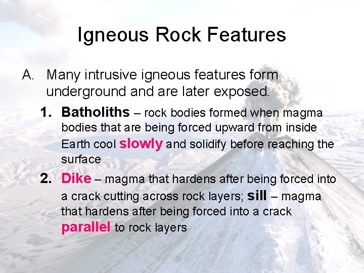 Igneous Rock Features A. Many intrusive igneous features form underground are later exposed. 1.