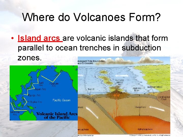 Where do Volcanoes Form? • Island arcs are volcanic islands that form parallel to