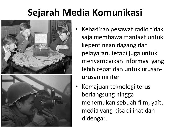 Sejarah Media Komunikasi • Kehadiran pesawat radio tidak saja membawa manfaat untuk kepentingan dagang