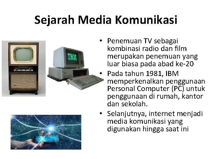 Sejarah Media Komunikasi • Penemuan TV sebagai kombinasi radio dan film merupakan penemuan yang