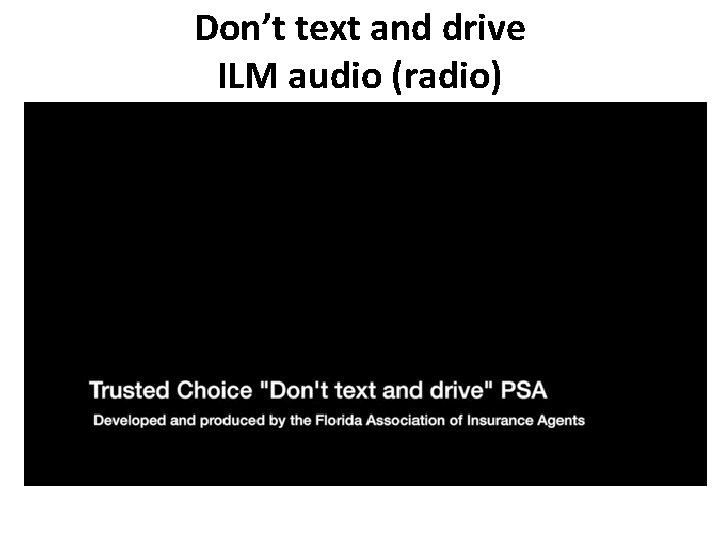 Don’t text and drive ILM audio (radio) 