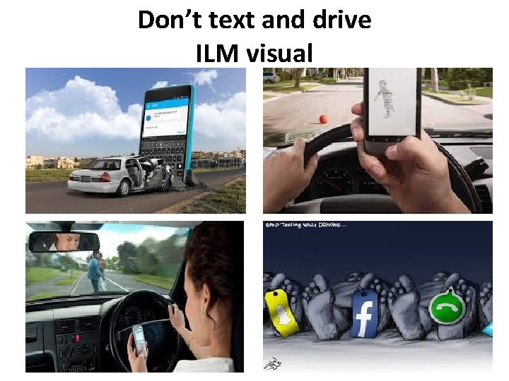 Don’t text and drive ILM visual 