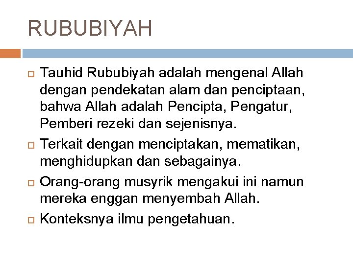 RUBUBIYAH Tauhid Rububiyah adalah mengenal Allah dengan pendekatan alam dan penciptaan, bahwa Allah adalah