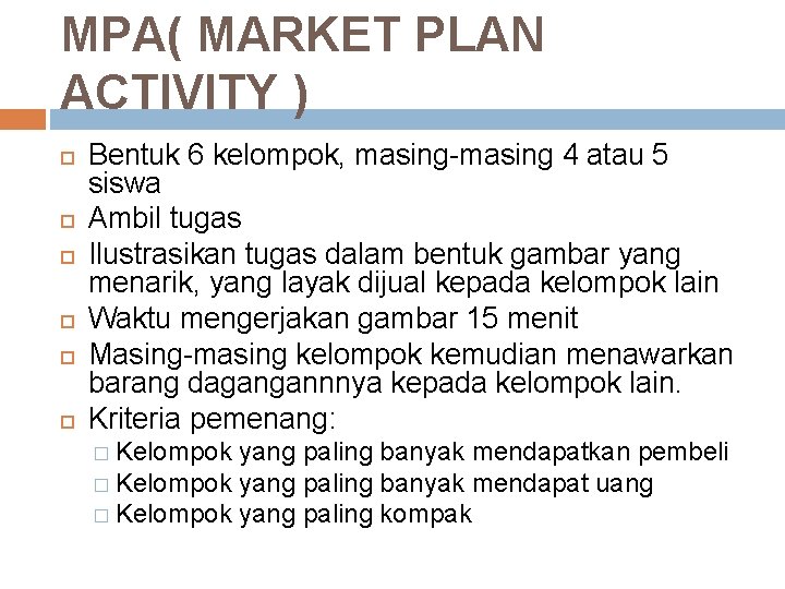 MPA( MARKET PLAN ACTIVITY ) Bentuk 6 kelompok, masing-masing 4 atau 5 siswa Ambil