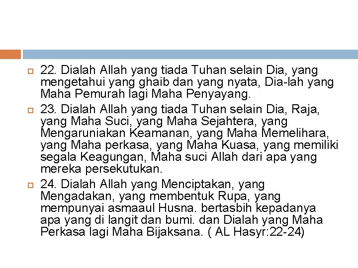  22. Dialah Allah yang tiada Tuhan selain Dia, yang mengetahui yang ghaib dan