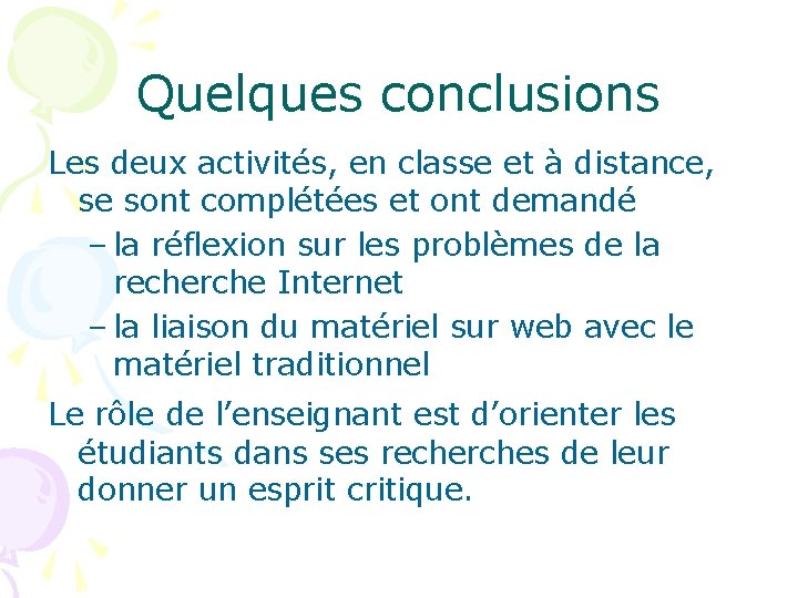 Quelques conclusions Les deux activités, en classe et à distance, se sont complétées et