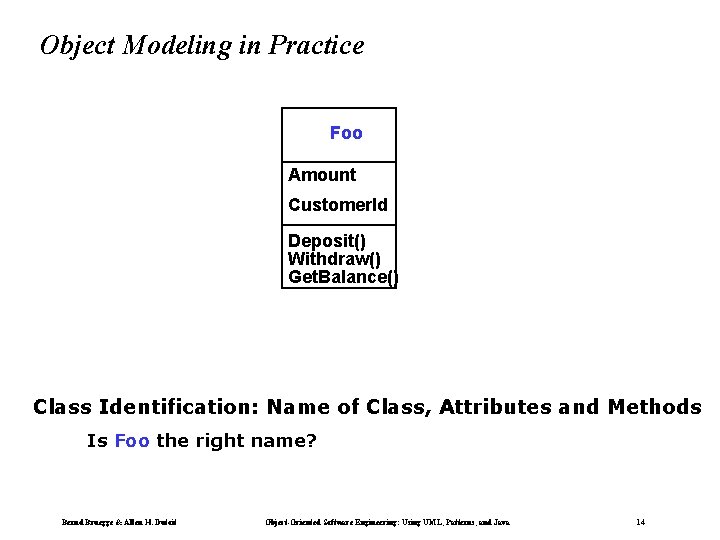 Object Modeling in Practice Foo Amount Customer. Id Deposit() Withdraw() Get. Balance() Class Identification: