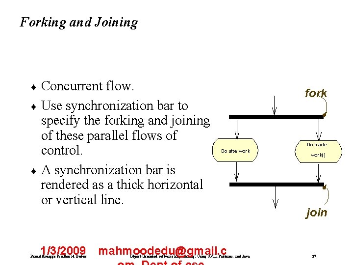 Forking and Joining ¨ Concurrent flow. ¨ Use synchronization bar to specify the forking